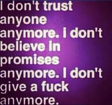 I don&#39;t trust anyone anymore. I don&#39;t believe in promises anymore ... via Relatably.com