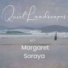 Quiet Landscapes with Margaret Soraya