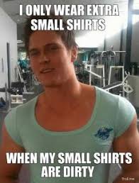 i-only-wear-extra-small-shirts-when-my-small-shirts-are-dirty-thumb.jpg via Relatably.com