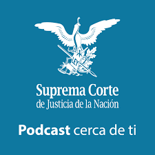 Podcast - Suprema Corte de Justicia de la Nación