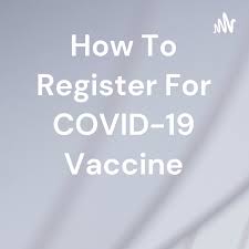 How To Register For COVID-19 Vaccine