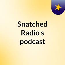 Snatched Radio's podcast