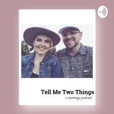 Tell Me Two Things - a marriage podcast