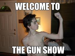 Welcome to the gun show - Skinny Boy. - quickmeme via Relatably.com
