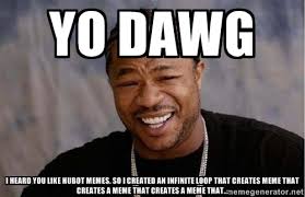 yo dawg i heard you like hubot memes. so i created an infinite ... via Relatably.com