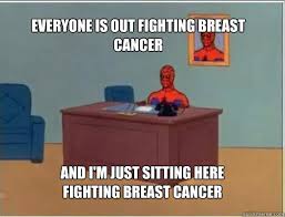 Everyone is out fighting breast cancer And I&#39;m just sitting here ... via Relatably.com