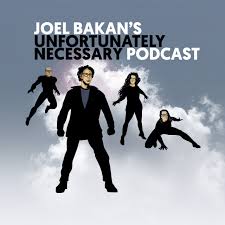 Joel Bakan's Unfortunately Necessary Podcast