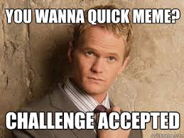 you wanna quick meme? challenge accepted - Challenge Accepted ... via Relatably.com