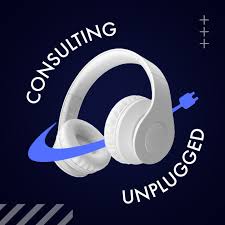 Consulting Unplugged Podcast