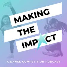 Making The Impact - A Dance Competition Podcast