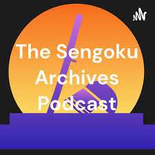 The Sengoku Archives Podcast