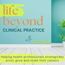 Life Beyond Clinical Practice - Healthcare Careers, Finding Purpose, Professional Development, Career Planning, Career Pivot
