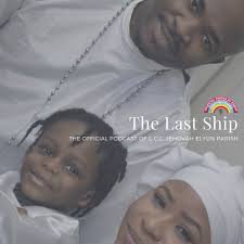 The Last Ship - C.C.C. Jehovah Elyon Parish's Podcast