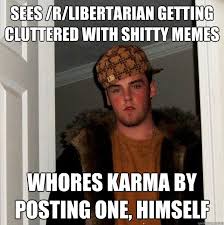 Sees /r/libertarian getting cluttered with shitty memes whores ... via Relatably.com