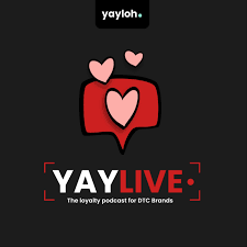 yaylive, the loyalty podcast for DTC brands