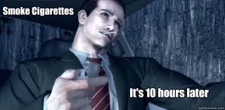 Smoke Cigarettes It&#39;s 10 hours later - Deadly Premonition ... via Relatably.com