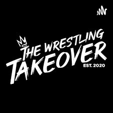 The Wrestling Takeover Podcast