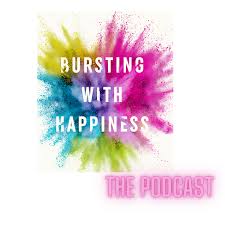 Bursting With Happiness: The Podcast