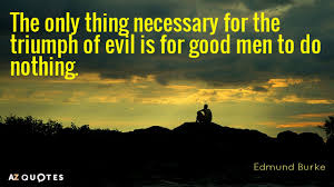 Edmund Burke quote: The only thing necessary for the triumph of ... via Relatably.com