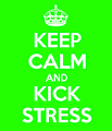 Image result for Keep Calm and Kick Stress Image