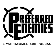 Preferred Enemies – A Warhammer 40K Podcast