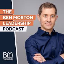 The Ben Morton Leadership Podcast