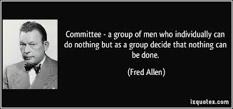 Committee - a group of men who individually can do nothing but as ... via Relatably.com