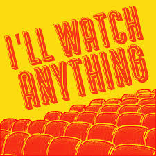 I'll Watch Anything