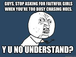 Guys, stop asking for faithful girls when you&#39;re too busy chasing ... via Relatably.com