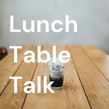 Lunch Table Talk