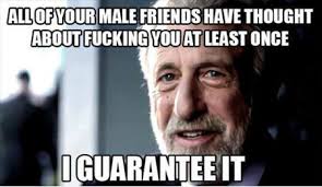 FunniestMemes.com - Funny Memes - [All Of Your Male Friends Have ... via Relatably.com