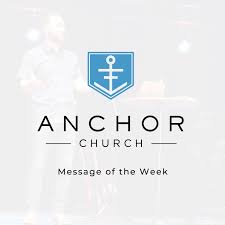 Anchor Church Message of the Week