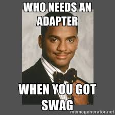 who needs an adapter when you got swag - SWAG | Meme Generator via Relatably.com