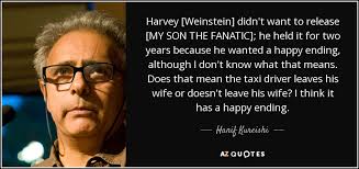 Hanif Kureishi quote: Harvey [Weinstein] didn&#39;t want to release ... via Relatably.com