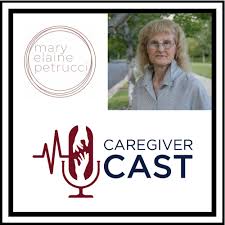 Caregiver Cast With Mary Elaine Petrucci