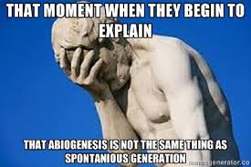 That moment when they begin to explain that Abiogenesis is not ... via Relatably.com
