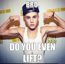 BRO, DO YOU EVEN LIFT? - Justin Bieber - quickmeme via Relatably.com