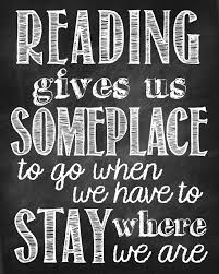 Reading gives us someplace to go...