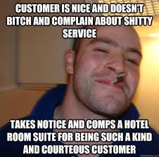 Customer is nice and doesn&#39;t bitch and complain about shitty ... via Relatably.com