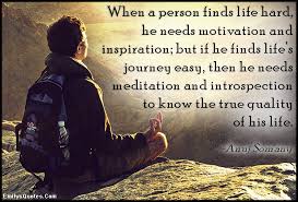 When a person finds life hard, he needs motivation and inspiration ... via Relatably.com