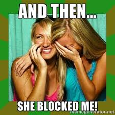 And then... SHE BLOCKED ME! - Laughing Girls | Meme Generator via Relatably.com