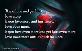 If you love and get hurt, love more. If you love more and hurt ... via Relatably.com