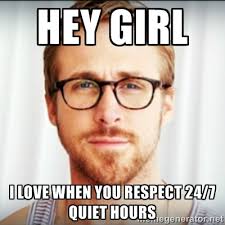 Hey Girl I love when you respect 24/7 quiet hours - Ryan Gosling ... via Relatably.com
