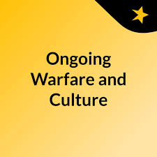 Ongoing Warfare and Culture
