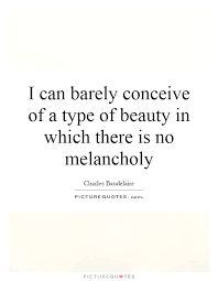 i-can-barely-conceive-of-a-type-of-beauty-in-which-there-is-no-melancholy-quote-1.jpg via Relatably.com