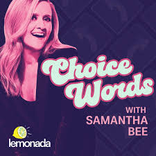 Choice Words with Samantha Bee