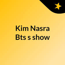 Kim Nasra Bts's show