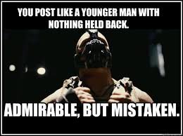 You Post Like a younger man with nothing held back. Admirable, but ... via Relatably.com