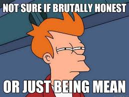 Not sure if brutally honest Or just being mean - Futurama Fry ... via Relatably.com