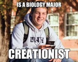 is a Biology major creationist - College Freshman - quickmeme via Relatably.com